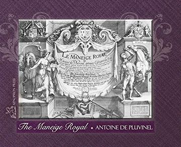 portada The Maneige Royal or L'Instruction du Roy: Wherein can be Seen the Manner in Which one Schools Docile Horses and Everything That is Required and. The Practices of his Academies Embellished by 