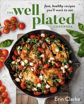 portada The Well Plated Cookbook: Fast, Healthy Recipes You'll Want to eat (en Inglés)