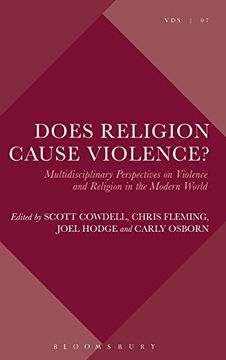 portada Does Religion Cause Violence? Multidisciplinary Perspectives on Violence and Religion in the Modern World (Violence, Desire, and the Sacred) (en Inglés)