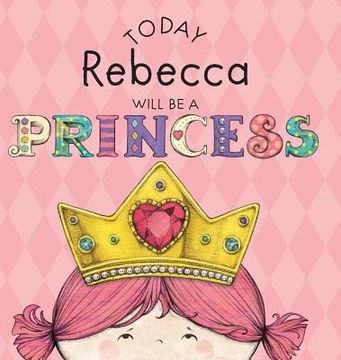 portada Today Rebecca Will Be a Princess (en Inglés)