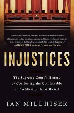 portada Injustices: The Supreme Court's History of Comforting the Comfortable and Afflicting the Afflicted