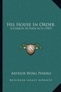 portada his house in order: a comedy in four acts (1907)