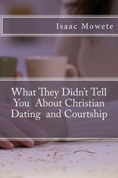 portada What They Didn't Tell You About Christian Dating and Courtship (en Inglés)