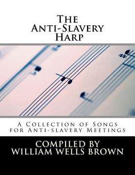 portada The Anti-Slavery Harp: A Collection of Songs for Anti-slavery Meetings (en Inglés)