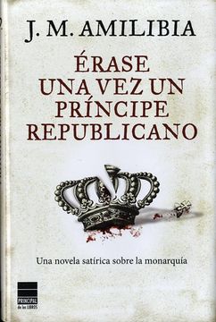 portada Érase una vez un príncipe republicano (Principal de los Libros) Amilibia, J.M. (in Spanish)