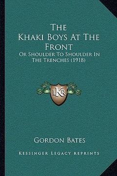 portada the khaki boys at the front: or shoulder to shoulder in the trenches (1918) (en Inglés)