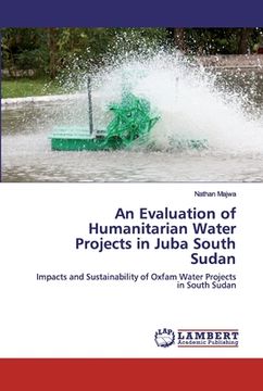 portada An Evaluation of Humanitarian Water Projects in Juba South Sudan (en Inglés)