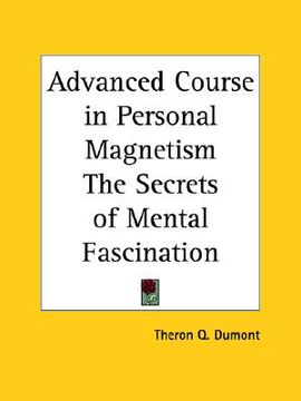 portada advanced course in personal magnetism the secrets of mental fascination (en Inglés)