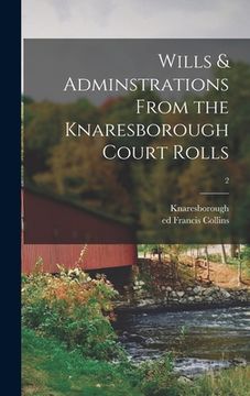 portada Wills & Adminstrations From the Knaresborough Court Rolls; 2 (in English)
