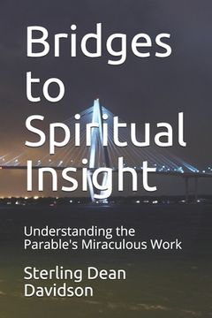 portada Bridges to Spiritual Insight: Understanding the Parable's Miraculous Work (en Inglés)