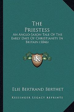 portada the priestess: an anglo-saxon tale of the early days of christianity in britain (1846) (en Inglés)