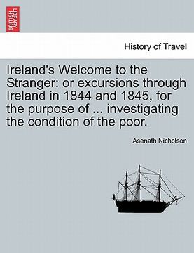 portada ireland's welcome to the stranger: or excursions through ireland in 1844 and 1845, for the purpose of ... investigating the condition of the poor. (en Inglés)