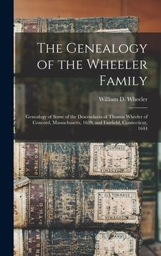 portada The Genealogy of the Wheeler Family: Genealogy of Some of the Descendants of Thomas Wheeler of Concord, Massachusetts, 1639, and Fairfield, Connecticu (in English)