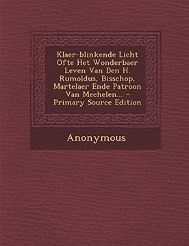 portada Klaer-Blinkende Licht Ofte het Wonderbaer Leven van den h. Rumoldus, Bisschop, Martelaer Ende Patroon van Mechelen. - Primary Source Edition (in Dutch)