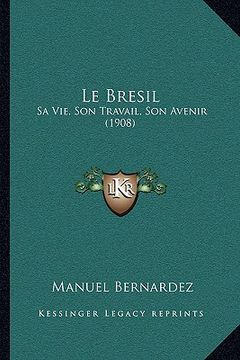 portada Le Bresil: Sa Vie, son Travail, son Avenir (1908) (in Spanish)