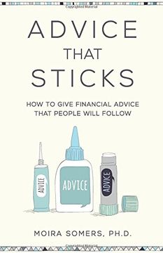 Advice That Sticks: How to give financial advice that people will follow (en Inglés)