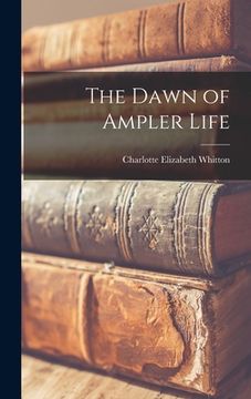 portada The Dawn of Ampler Life (en Inglés)