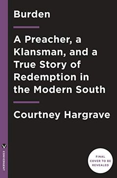 portada Burden: A Preacher, a Klansman, and a True Story of Redemption in the Modern South (en Inglés)