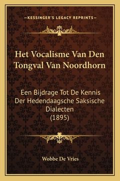 portada Het Vocalisme Van Den Tongval Van Noordhorn: Een Bijdrage Tot De Kennis Der Hedendaagsche Saksische Dialecten (1895)