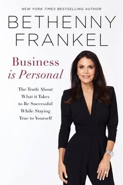 portada Business is Personal: The Truth About What it Takes to be Successful While Staying True to Yourself (en Inglés)