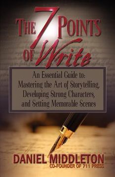 portada the 7 points of write: an essential guide to mastering the art of storytelling, developing strong characters, and setting memorable scenes (en Inglés)