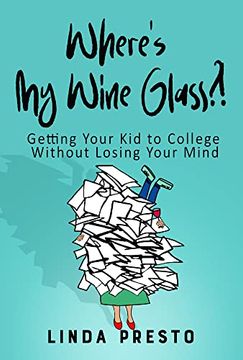 portada Where’S my Wine Glass? Getting Your kid to College Without Losing Your Mind (in English)