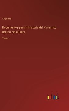 portada Documentos para la Historia del Virreinato del Rio de la Plata: Tomo I
