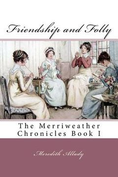portada Friendship and Folly: The Merriweather Chronicles Book I (en Inglés)