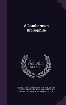 portada A Lumberman Bibliophile (en Inglés)