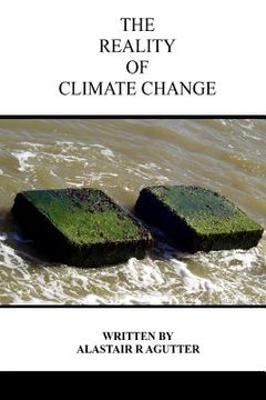 portada The Reality of Climate Change: The Biggest Threat To All of Humanity and Life Forms on Earth (en Inglés)