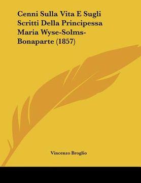 portada cenni sulla vita e sugli scritti della principessa maria wyse-solms-bonaparte (1857) (en Inglés)
