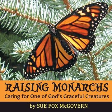 portada Raising Monarchs: Caring for One of God's Graceful Creatures (en Inglés)