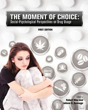 portada The Moment of Choice: Social-Psychological Perspectives on Drug Usage (First Edition) (en Inglés)