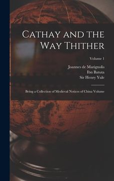 portada Cathay and the way Thither: Being a Collection of Medieval Notices of China Volume; Volume 1 (in English)