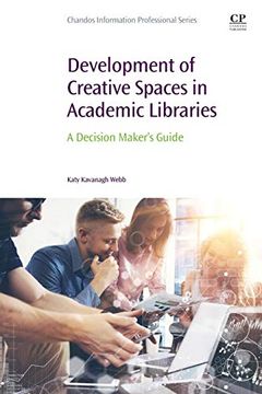 portada Development of Creative Spaces in Academic Libraries: A Decision Maker's Guide (Chandos Information Professional Series) (en Inglés)