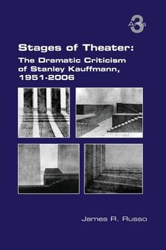 portada Stages of Theater: The Dramatic Criticism of Stanley Kauffmann, 1951-2006 (in English)
