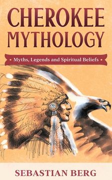 portada Cherokee Mythology: Myths, Legends and Spiritual Beliefs