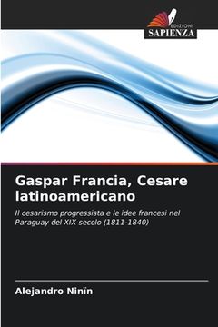 portada Gaspar Francia, Cesare latinoamericano (en Italiano)