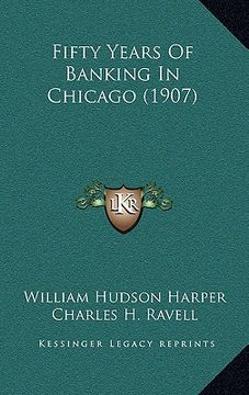 portada fifty years of banking in chicago (1907) (en Inglés)