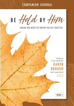 portada Be Held by him Companion Journal: Finding god When Life Knocks you off Your Feet (en Inglés)