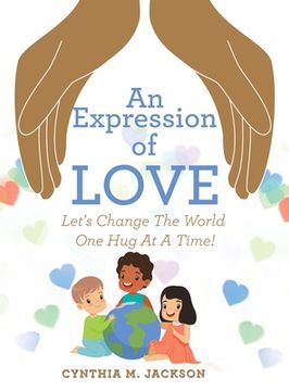 portada An Expression of Love: Let's Change the World One Hug at a Time! (en Inglés)