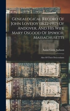 portada Genealogical Record Of John Lovejoy (1622-1917) Of Andover, And His Wife Mary Osgood Of Ipswich, Massachusetts: Also Of Their Descendants