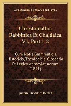 portada Chrestomathia Rabbinica Et Chaldaica V1, Part 1-2: Cum Notis Grammaticis, Historicis, Theologicis, Glossario Et Lexico Abbreviaturarum (1841) (en Hebreo)
