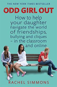 portada Odd Girl Out: How to help your daughter navigate the world of friendships, bullying and cliques - in the classroom and online