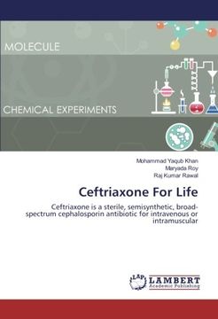 portada Ceftriaxone For Life: Ceftriaxone is a sterile, semisynthetic, broad-spectrum cephalosporin antibiotic for intravenous or intramuscular