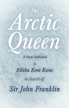 portada The Arctic Queen - a Poem Dedicated to Elisha Kent Kane, in Search of sir John Franklin (in English)
