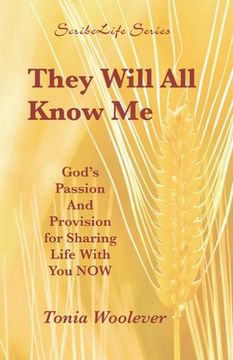 portada They Will All Know Me: God's Passion And Provision for Sharing Life With You NOW (in English)