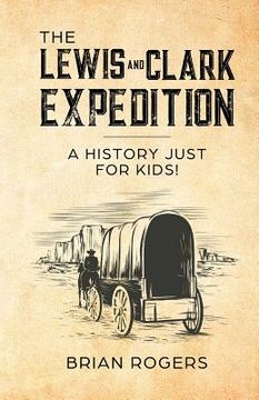 portada The Lewis and Clark Expedition: A History Just For Kids!