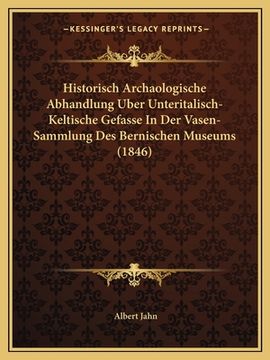 portada Historisch Archaologische Abhandlung Uber Unteritalisch-Keltische Gefasse In Der Vasen-Sammlung Des Bernischen Museums (1846) (en Alemán)