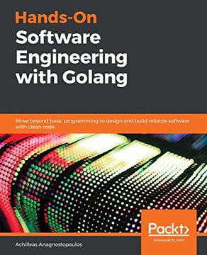 portada Hands-On Software Engineering With Golang: Move Beyond Basic Programming to Design and Build Reliable Software With Clean Code (en Inglés)